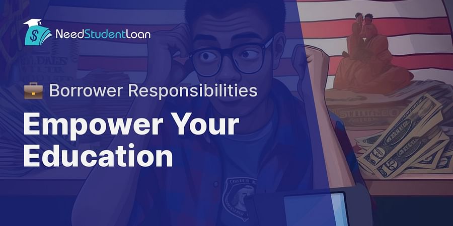Empower Your Education - πΌ Borrower Responsibilities