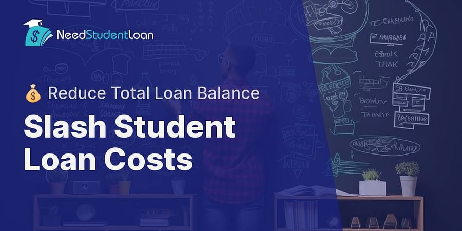 Slash Student Loan Costs - π° Reduce Total Loan Balance